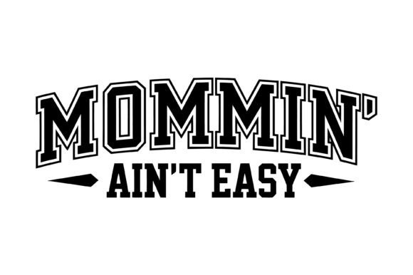 Classic Varsity Mommin Ain’t Easy